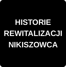 HISTORIE REWITALIZACJI NIKISZOWCA