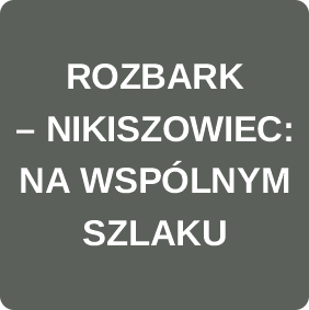 ROZBARK - NIKISZOWIEC NA WSP&Oacute;LNYM SZLAKU