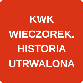 KWK WIECZOREK HISTORIA UTRWALONA