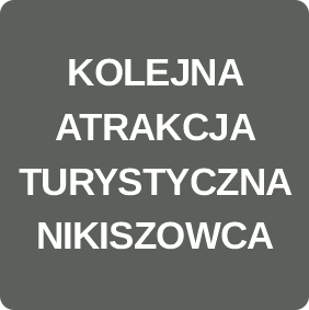 KOLEJNA ATRAKCJA TURYSTYCZNA NIKISZOWCA