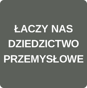 ŁACZY NAS DZIEDZICTWO PRZEMYSŁOWE