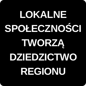 LOKALNE SPOŁECZNOŚCI TWORZĄ DZIEDZICTWO REGIONU