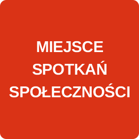 MIEJSCE SPOTKAŃ SPOŁECZNOŚCI