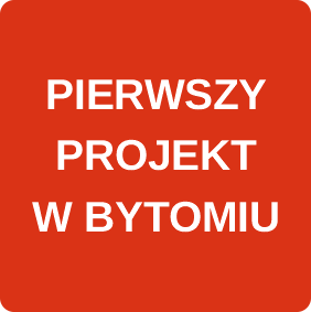 PIERWSZY PROJEKT W BYTOMIU