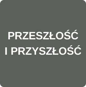 PRZESZŁOŚĆ I PRZYSZŁOŚĆ