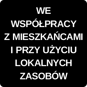 WE WSP&Oacute;ŁPRACY Z MIESZKAŃCAMI I PRZY UŻYCIU LOKALNYCH ZASOB&Oacute;W